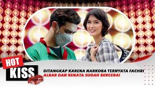 Ditangkap karena Narkoba,Ternyata Fachri Albar dan Renata Sudah Bercerai | Hot Kiss