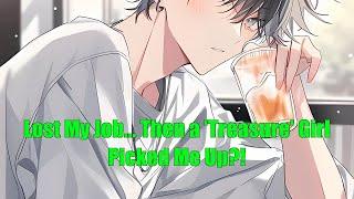 Lost My Job... Then a 'Treasure' Girl Picked Me Up?!