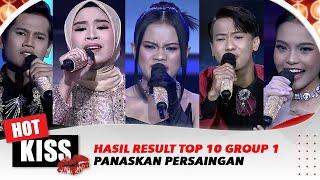 Hasil Result Top 10 Group 1 Panaskan Persaingan | Hot Kiss
