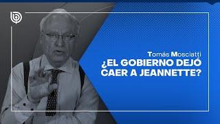 Comentario de Tomás Mosciatti: ¿El gobierno dejó caer a Jeannette?
