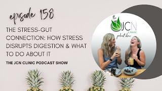 Episode 158: The Stress-Gut Connection: How Stress Disrupts Digestion & What to Do About It