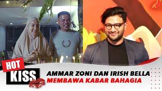 Ammar Zoni dan Irish Bella Sama-sama Membawa Kabar Bahagia | Hot Kiss