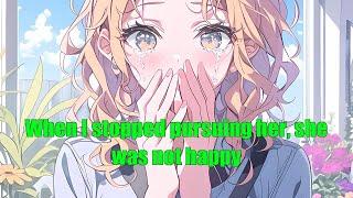 When I stopped pursuing her, she was not happy
