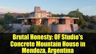 Brutal Honesty: OF Studio's Concrete Mountain House in Mendoza, Argentina
