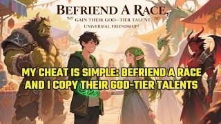 My Cheat Is Simple: Befriend a Race, And I Copy Their God-Tier Talents.