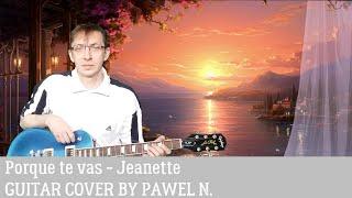 Porque te vas - Jeanette. Guitar cover by Pawel N.