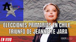 AMÉRICA INSUMISA | Elecciones primarias en Chile. Triunfo de Jeannette Jara  #opinion #contralíneatv