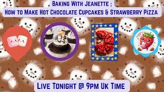 Baking With Jeanette : How to make Hot Chocolate Cupcakes & Strawberry Pizza