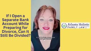 If I Open a Separate Bank Account While Preparing for Divorce, Can It Still Be Divided?