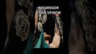 MCGREGOR THEN VS NOW #ufc  #connormcgregor