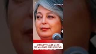 JEANNETTE JARA Y SU FRAUDE POR 120 MILLONES