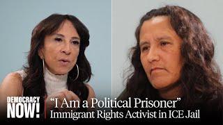 "I Am a Political Prisoner": Immigrant Rights Activist Jeanette Vizguerra Speaks from ICE Jail