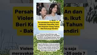 Persahabatan Fuji An dan Violenzia Jeanette, Ikut Beri Kejutan Ulang Tahun - Bak Keluarga Sendiri