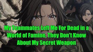 My Teammates Left Me For Dead in a World of Famine. They Don't Know About My Secret Weapon