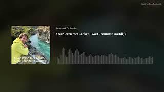 Over leven met kanker - Gast Jeannette Oostdijk