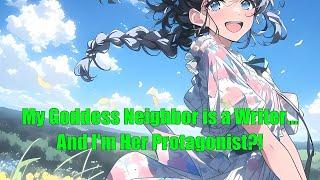 My Goddess Neighbor is a Writer... And I'm Her Protagonist?!